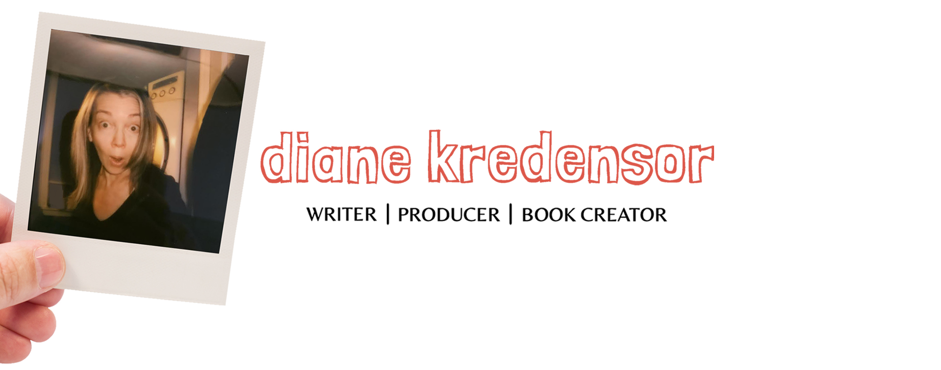 Diane Kredensor | Writer | Producer | Book Creator home page